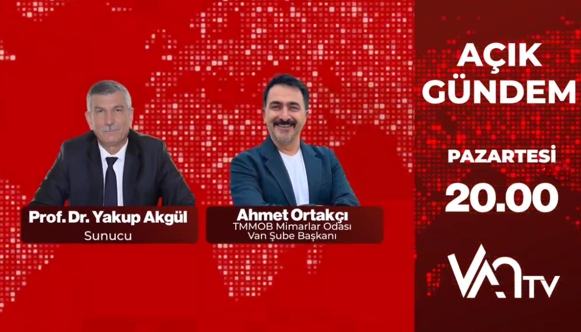Mimarlar Odası Van Şubesi Başkanı Ahmet ORTAKÇI, “Açık Gündem” Programının Konuğu Oldu