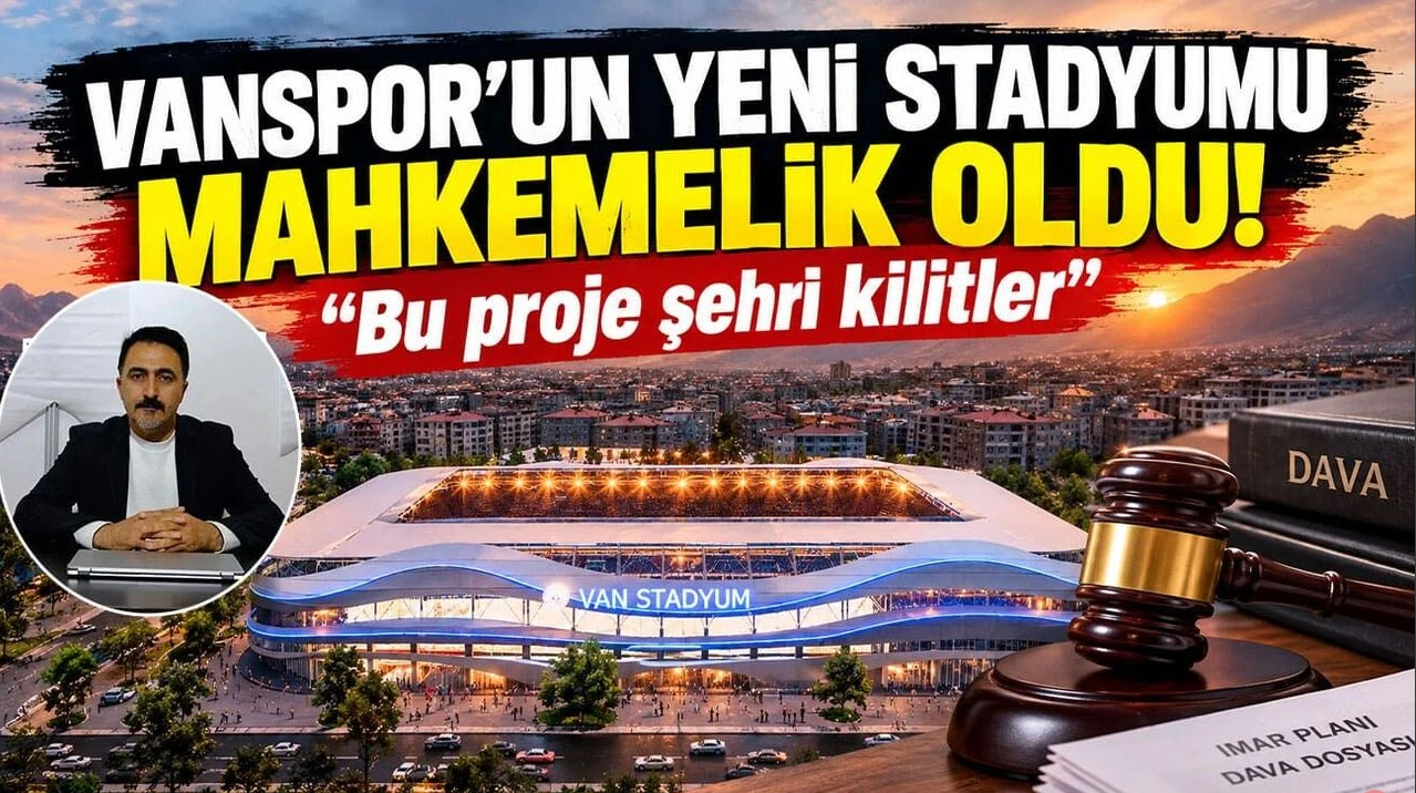 Vanspor’un Yeni Stadyumu Mahkemelik Oldu! Bu Proje Şehri Kilitler